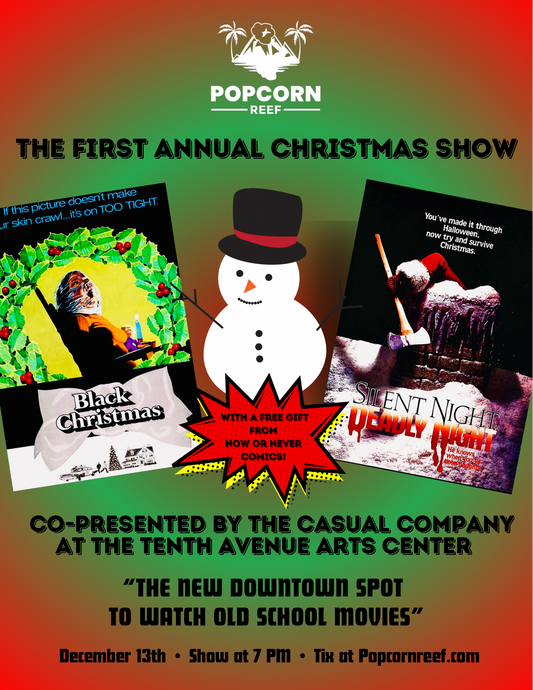 The First Annual Popcorn Reef Christmas Show featuring BLACK CHRISTMAS and SILENT NIGHT, DEADLY NIGHT at The Tenth Avenue Arts Center [12/13/23]